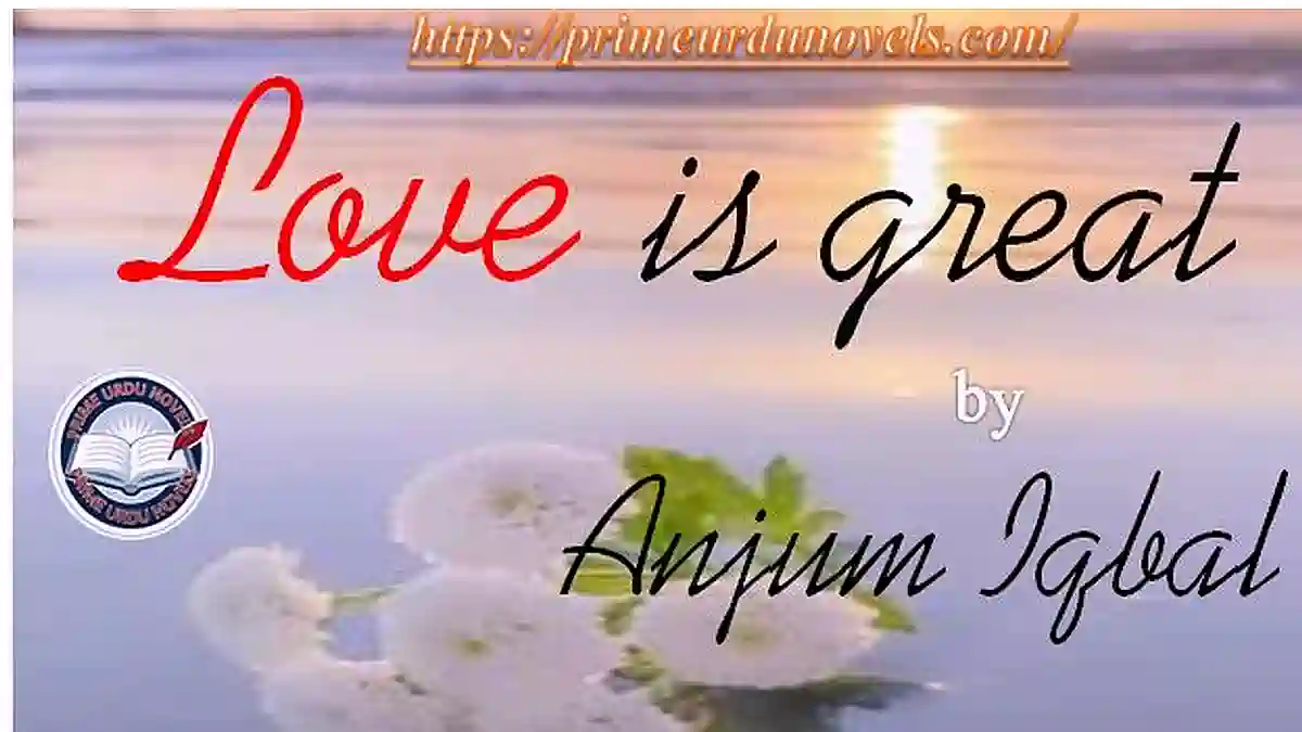 Love is great by Anjum Iqbal Complete