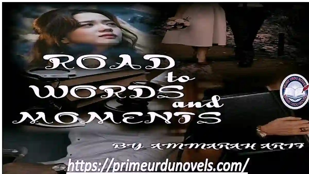 Road to the words and moments by Ammarah Arif Complete