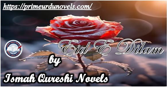 Eid E Dilam by Ismah Qureshi Novels