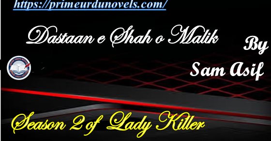 Dastaan e shah o malik by Sam Asif Season 2 of Lady Killer