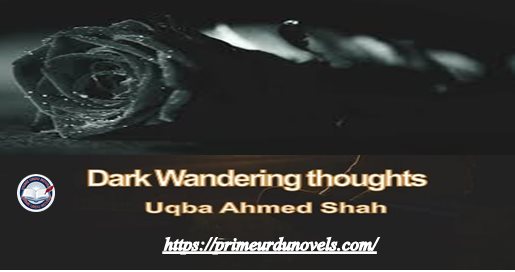 Dark Wandering thoughts by Uqba Shah..