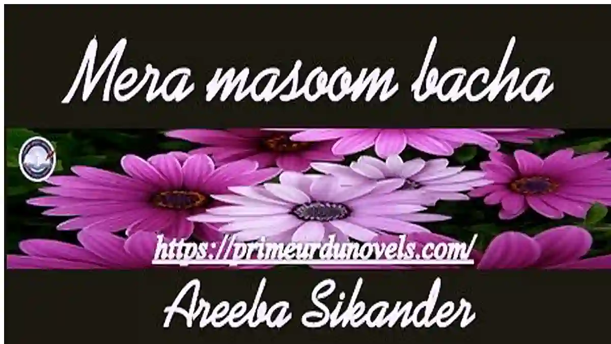 Mera masoom bacha by Areeba Sikander complete novel