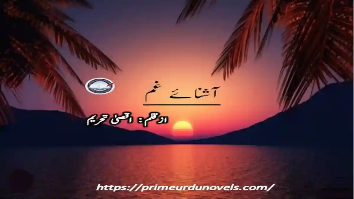 Aashnay gham by Aqsa Tehreem- A Story of Heartbreak, Betrayal
