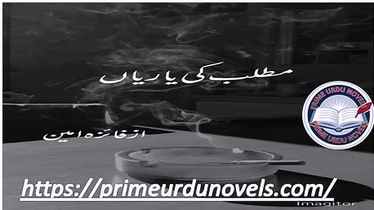 Matlab ki yarian by Faiza Ameen Complete Prime Urdu Novels Matlab ki yarian by Faiza Ameen Complete